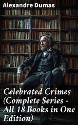 eBook (epub) Celebrated Crimes (Complete Series - All 18 Books in One Edition) de Alexandre Dumas