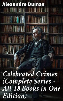 eBook (epub) Celebrated Crimes (Complete Series - All 18 Books in One Edition) de Alexandre Dumas