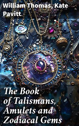 eBook (epub) The Book of Talismans, Amulets and Zodiacal Gems de William Thomas, Kate Pavitt