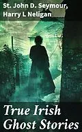 E-Book (epub) True Irish Ghost Stories von St John D. Seymour, Harry L Neligan