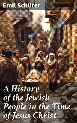 eBook (epub) A History of the Jewish People in the Time of Jesus Christ de Emil Schürer