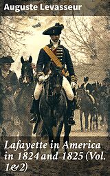 eBook (epub) Lafayette in America in 1824 and 1825 (Vol. 1&amp;2) de Auguste Levasseur