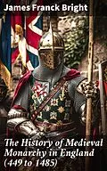 E-Book (epub) The History of Medieval Monarchy in England (449 to 1485) von James Franck Bright