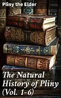 E-Book (epub) The Natural History of Pliny (Vol. 1-6) von Pliny the Elder