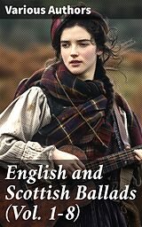 E-Book (epub) English and Scottish Ballads (Vol. 1-8) von Various Authors