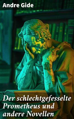 E-Book (epub) Der schlechtgefesselte Prometheus und andere Novellen von Andre Gide