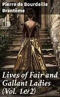 E-Book (epub) Lives of Fair and Gallant Ladies (Vol. 1&amp;2) von Pierre de Bourdeille Brantôme