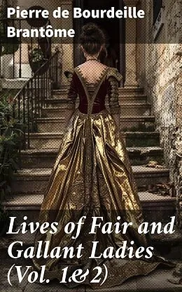 E-Book (epub) Lives of Fair and Gallant Ladies (Vol. 1&amp;2) von Pierre de Bourdeille Brantôme
