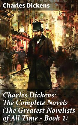 eBook (epub) Charles Dickens: The Complete Novels (The Greatest Novelists of All Time - Book 1) de Charles Dickens