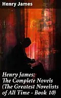 E-Book (epub) Henry James: The Complete Novels (The Greatest Novelists of All Time - Book 10) von Henry James