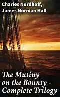 E-Book (epub) The Mutiny on the Bounty - Complete Trilogy von Charles Nordhoff, James Norman Hall