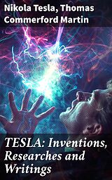 eBook (epub) TESLA: Inventions, Researches and Writings de Nikola Tesla, Thomas Commerford Martin