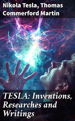 eBook (epub) TESLA: Inventions, Researches and Writings de Nikola Tesla, Thomas Commerford Martin