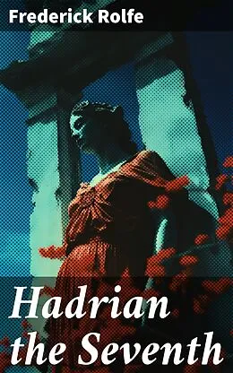 E-Book (epub) Hadrian the Seventh von Frederick Rolfe