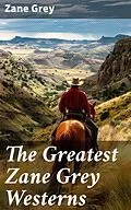 E-Book (epub) The Greatest Zane Grey Westerns von Zane Grey