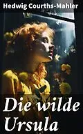 E-Book (epub) Die wilde Ursula von Hedwig Courths-Mahler