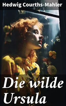 E-Book (epub) Die wilde Ursula von Hedwig Courths-Mahler