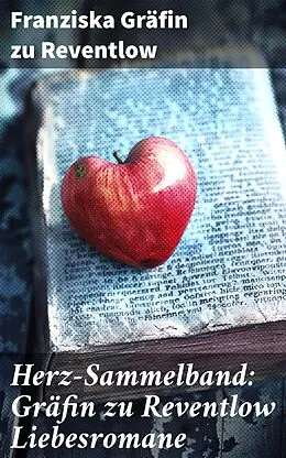 E-Book (epub) Herz-Sammelband: Gräfin zu Reventlow Liebesromane von Franziska Gräfin zu Reventlow