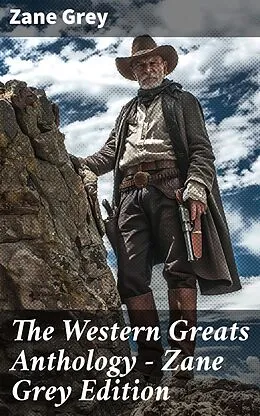 E-Book (epub) The Western Greats Anthology - Zane Grey Edition von Zane Grey