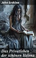 E-Book (epub) Das Privatleben der schönen Helena von John Erskine