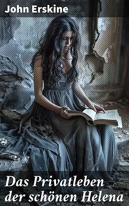E-Book (epub) Das Privatleben der schönen Helena von John Erskine