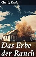 E-Book (epub) Das Erbe der Ranch von Charly Kraft