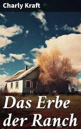 E-Book (epub) Das Erbe der Ranch von Charly Kraft