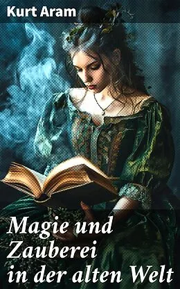 E-Book (epub) Magie und Zauberei in der alten Welt von Kurt Aram