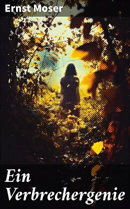 E-Book (epub) Ein Verbrechergenie von Ernst Moser