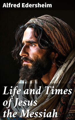 eBook (epub) Life and Times of Jesus the Messiah de Alfred Edersheim