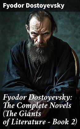 E-Book (epub) Fyodor Dostoyevsky: The Complete Novels (The Giants of Literature - Book 2) von Fyodor Dostoyevsky