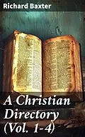 E-Book (epub) A Christian Directory (Vol. 1-4) von Richard Baxter