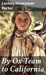 eBook (epub) By Ox Team to California de Lavinia Honeyman Porter