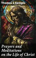 E-Book (epub) Prayers and Meditations on the Life of Christ von Thomas à Kempis