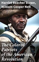 eBook (epub) The Colored Patriots of the American Revolution de Harriet Beecher Stowe, William Cooper Nell