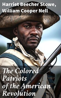 eBook (epub) The Colored Patriots of the American Revolution de Harriet Beecher Stowe, William Cooper Nell