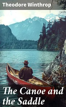 E-Book (epub) The Canoe and the Saddle von Theodore Winthrop