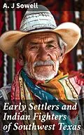 E-Book (epub) Early Settlers and Indian Fighters of Southwest Texas von A. J Sowell