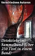 E-Book (epub) Detektivkrimi Sammelband (Über 250 Titel in einem Band) von Hugo Bettauer, Eufemia von Adlersfeld-Ballestrem, Edgar Allan Poe