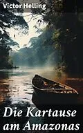 E-Book (epub) Die Kartause am Amazonas von Victor Helling