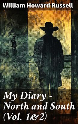 eBook (epub) My Diary - North and South (Vol. 1&amp;2) de William Howard Russell