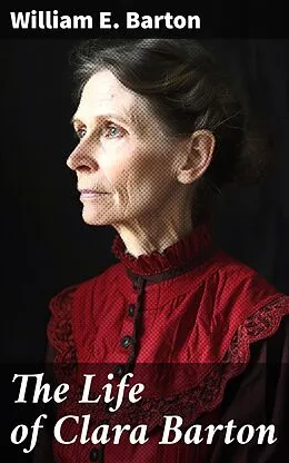 E-Book (epub) The Life of Clara Barton von William E. Barton