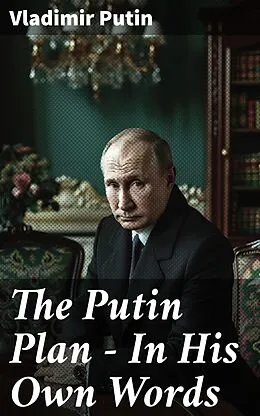 E-Book (epub) The Putin Plan - In His Own Words von Vladimir Putin