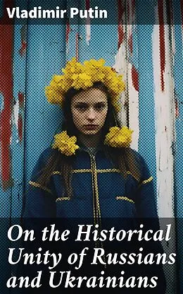 E-Book (epub) On the Historical Unity of Russians and Ukrainians von Vladimir Putin