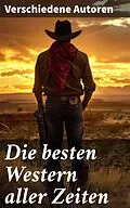E-Book (epub) Die besten Western aller Zeiten von Albert Daiber, Friedrich Gerstäcker, Karl May