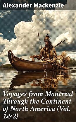 eBook (epub) Voyages from Montreal Through the Continent of North America (Vol. 1&amp;2) de Alexander Mackenzie