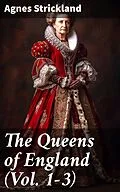 E-Book (epub) The Queens of England (Vol. 1-3) von Agnes Strickland