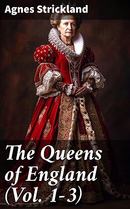 eBook (epub) The Queens of England (Vol. 1-3) de Agnes Strickland