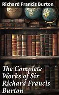 E-Book (epub) The Complete Works of Sir Richard Francis Burton von Richard Francis Burton