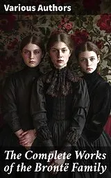 E-Book (epub) The Complete Works of the Brontë Family von Charlotte Brontë, Anne Brontë, Emily Brontë